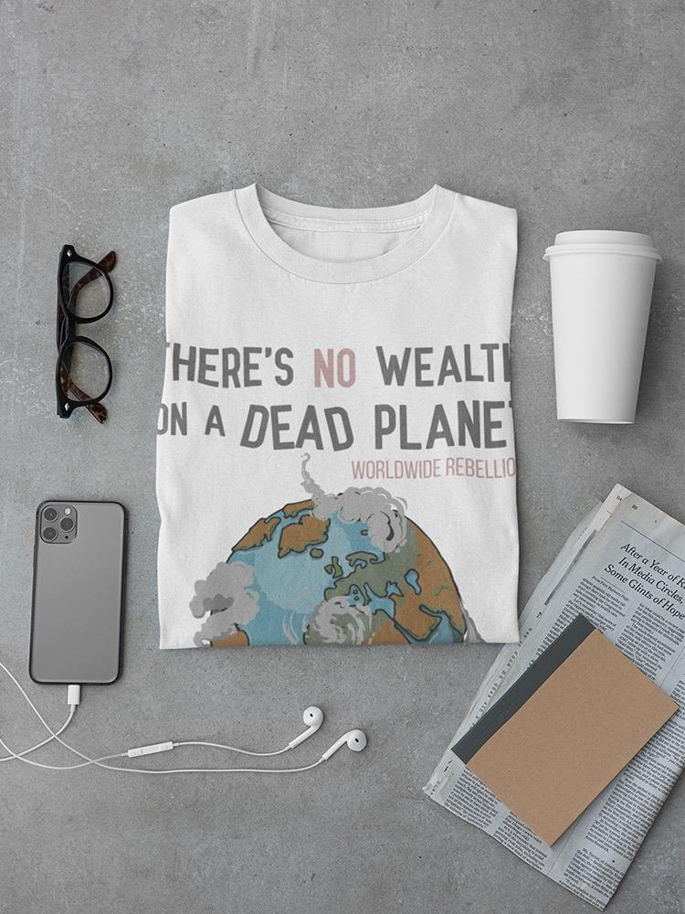 No Wealth On A Dead Planet T-shirt -SmartPrintsInk Designs