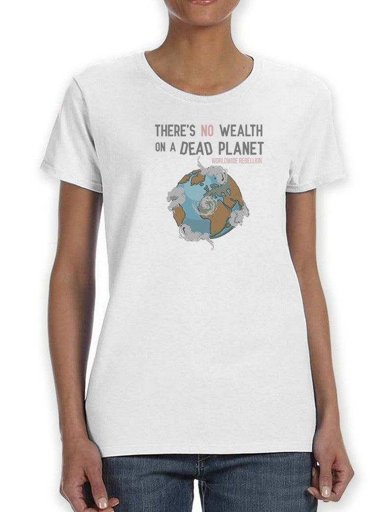 No Wealth On A Dead Planet T-shirt -SmartPrintsInk Designs