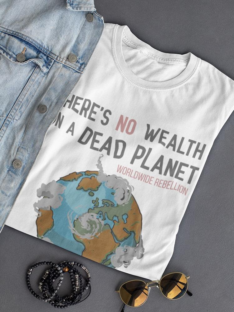 No Wealth On A Dead Planet T-shirt -SmartPrintsInk Designs