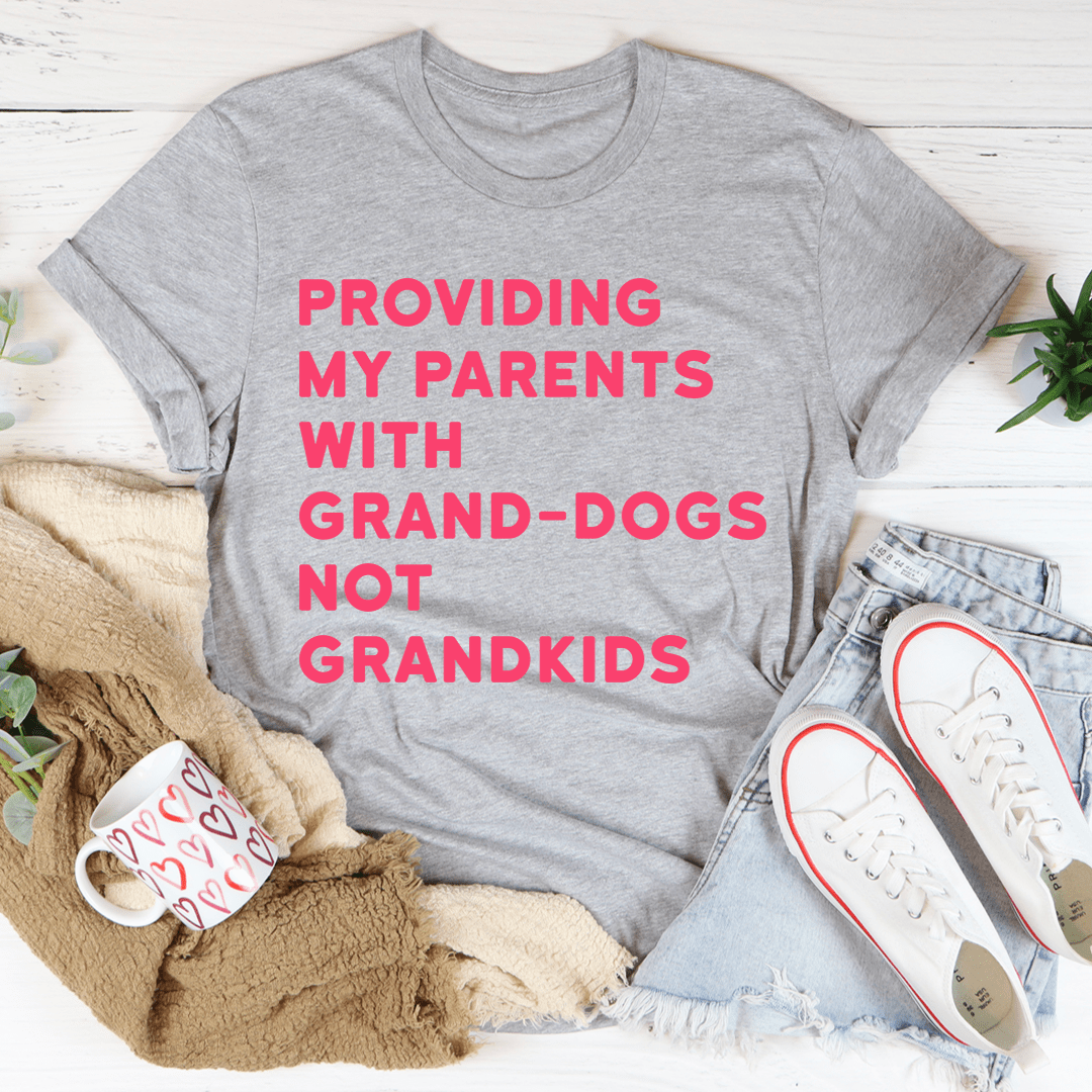 Providing My Parents With Grand-Dogs Tee